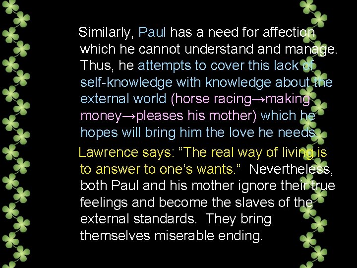Similarly, Paul has a need for affection which he cannot understand manage. Thus, he