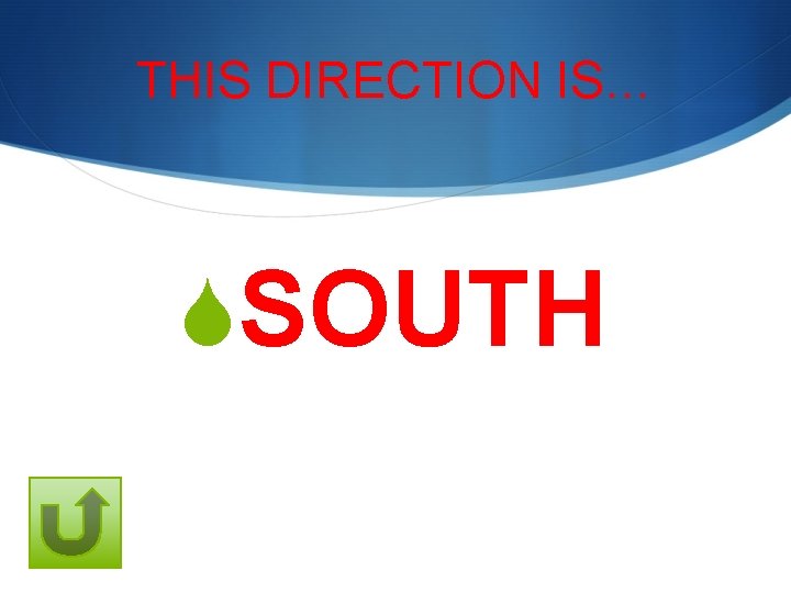 THIS DIRECTION IS… SSOUTH 