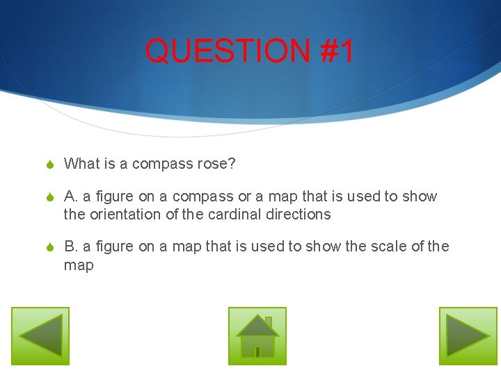QUESTION #1 S What is a compass rose? S A. a figure on a