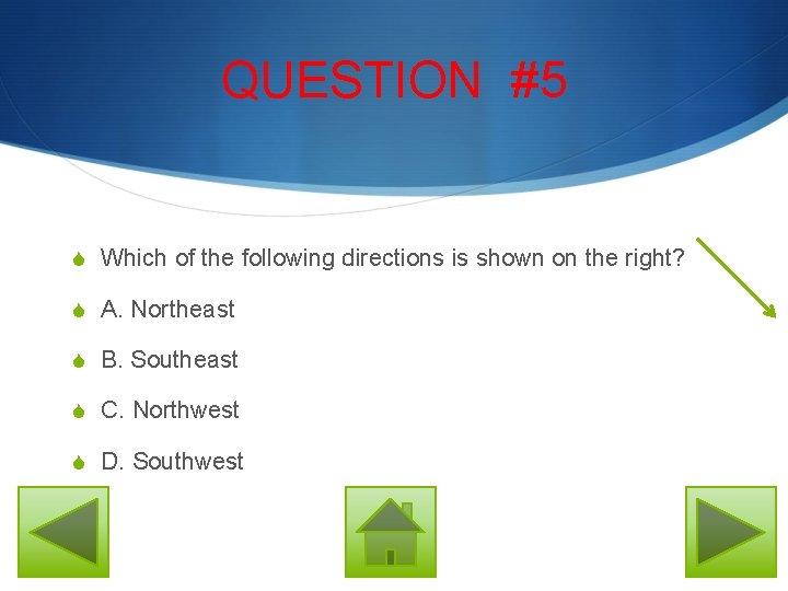 QUESTION #5 S Which of the following directions is shown on the right? S