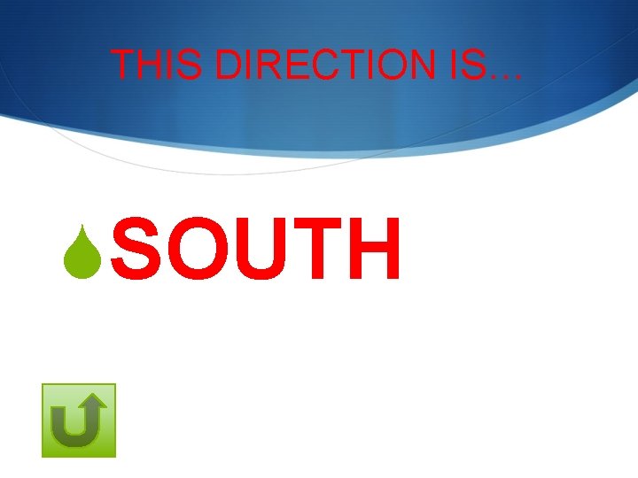 THIS DIRECTION IS… SSOUTH 