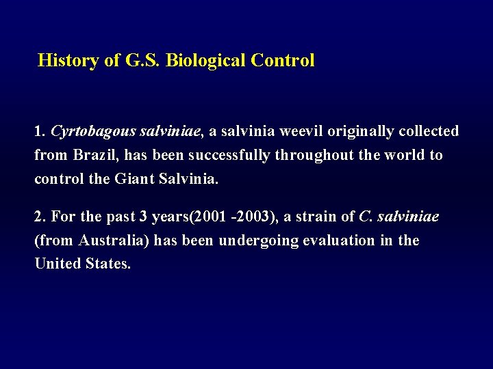 History of G. S. Biological Control 1. Cyrtobagous salviniae, a salvinia weevil originally collected