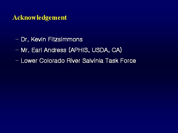 Acknowledgement - Dr. Kevin Fitzsimmons - Mr. Earl Andress (APHIS, USDA, CA) - Lower