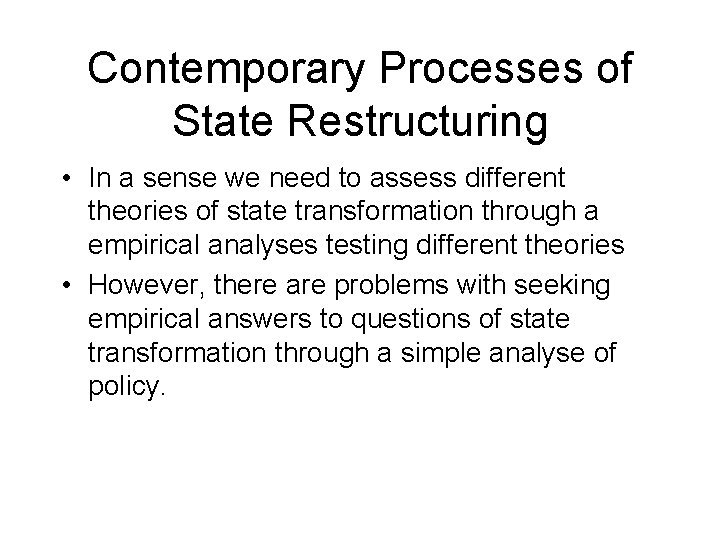 Contemporary Processes of State Restructuring • In a sense we need to assess different