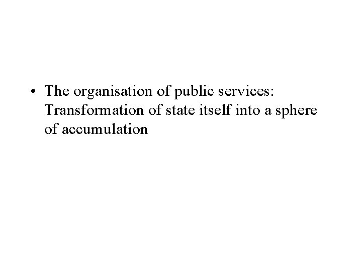  • The organisation of public services: Transformation of state itself into a sphere