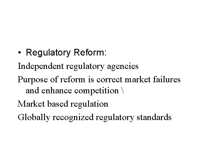  • Regulatory Reform: Independent regulatory agencies Purpose of reform is correct market failures