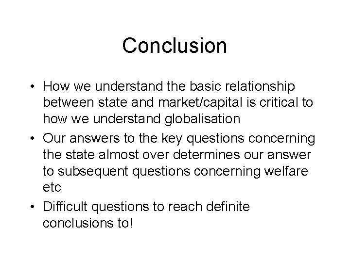 Conclusion • How we understand the basic relationship between state and market/capital is critical