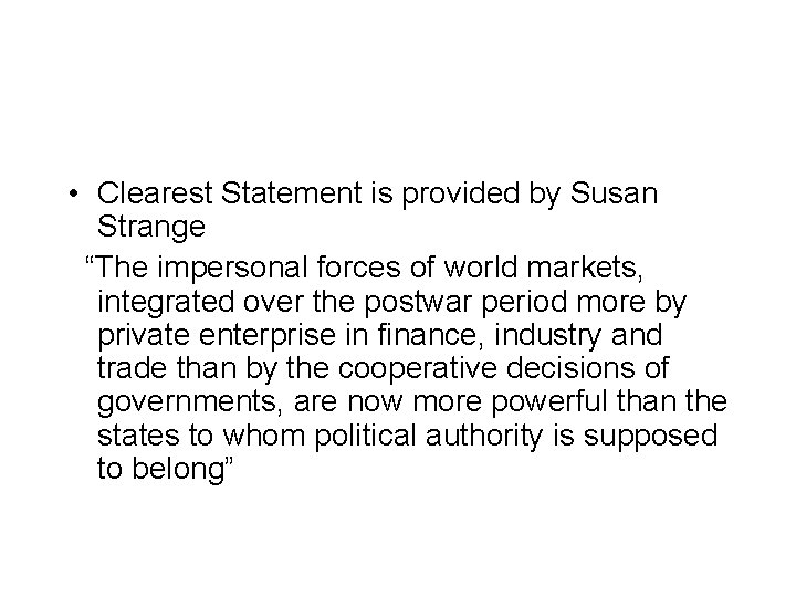  • Clearest Statement is provided by Susan Strange “The impersonal forces of world