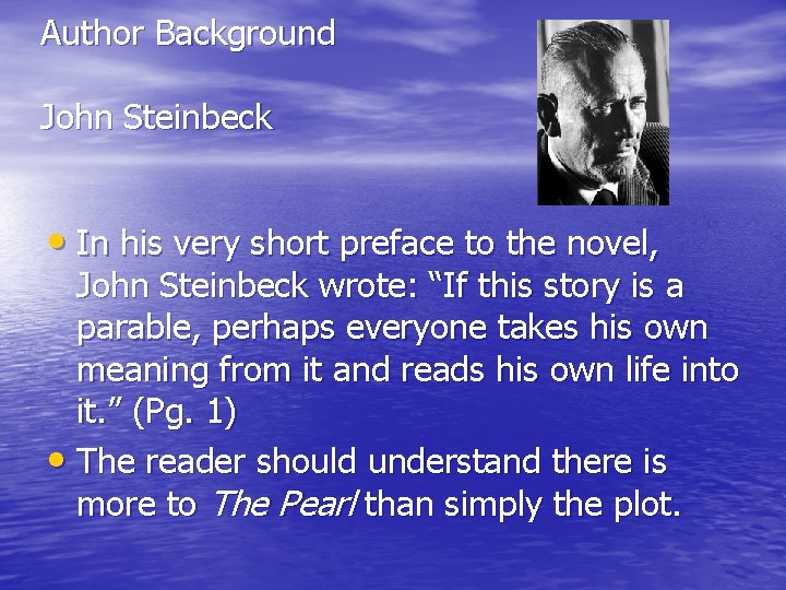 Author Background John Steinbeck • In his very short preface to the novel, John