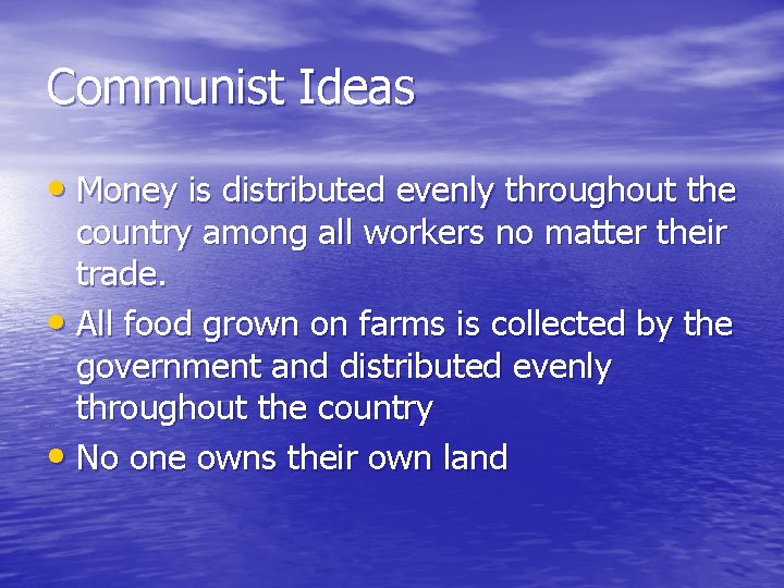 Communist Ideas • Money is distributed evenly throughout the country among all workers no