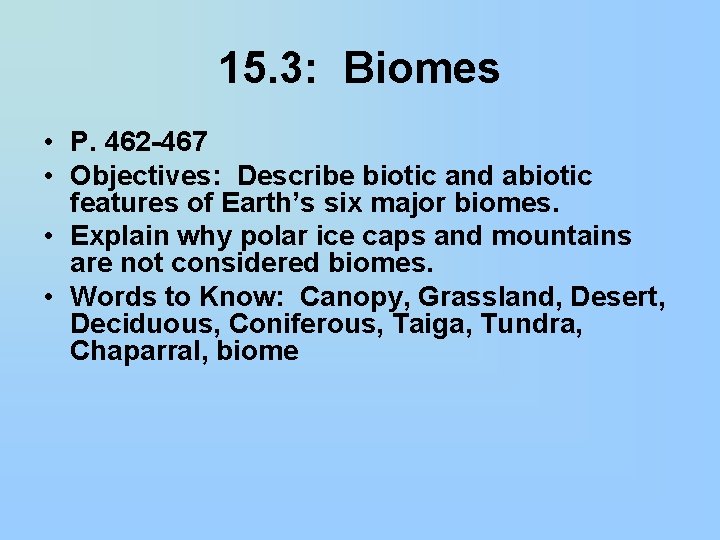 15. 3: Biomes • P. 462 -467 • Objectives: Describe biotic and abiotic features