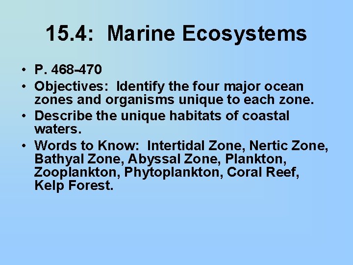 15. 4: Marine Ecosystems • P. 468 -470 • Objectives: Identify the four major