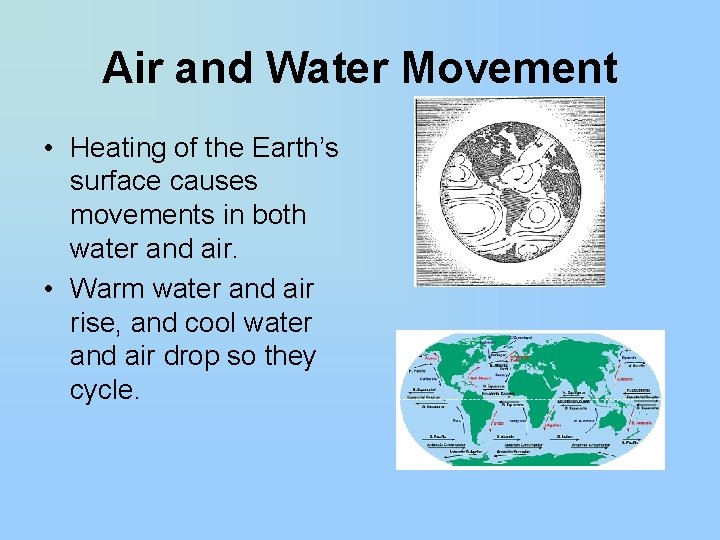 Air and Water Movement • Heating of the Earth’s surface causes movements in both