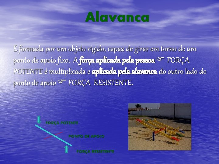 Alavanca É formada por um objeto rígido, capaz de girar em torno de um