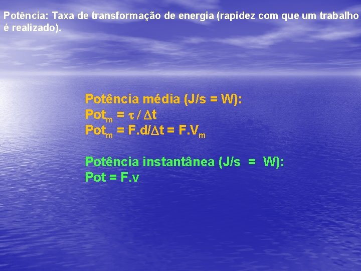 Potência: Taxa de transformação de energia (rapidez com que um trabalho é realizado). Potência