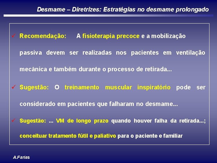 Desmame – Diretrizes: Estratégias no desmame prolongado ü Recomendação: A fisioterapia precoce e a