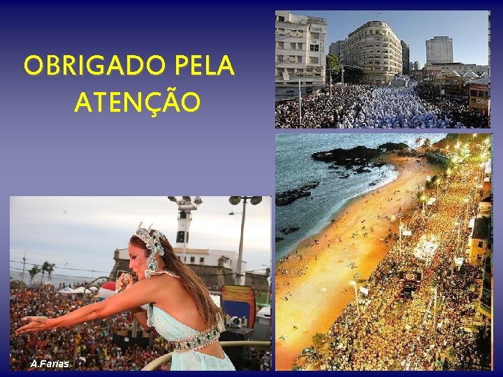 OBRIGADO PELA ATENÇÃO A. Farias 