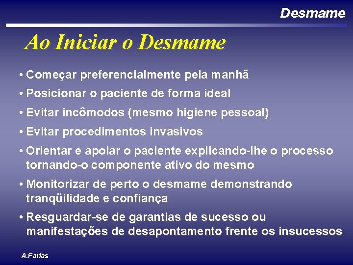 Desmame Ao Iniciar o Desmame • Começar preferencialmente pela manhã • Posicionar o paciente