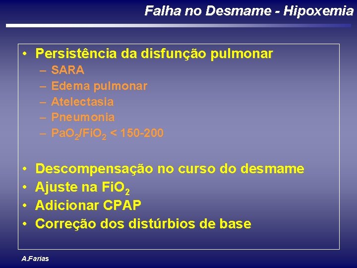 Falha no Desmame - Hipoxemia • Persistência da disfunção pulmonar – – – •