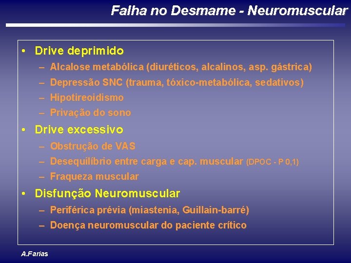 Falha no Desmame - Neuromuscular • Drive deprimido – Alcalose metabólica (diuréticos, alcalinos, asp.