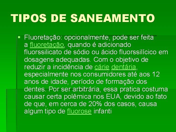 TIPOS DE SANEAMENTO § Fluoretação: opcionalmente, pode ser feita a fluoretação, quando é adicionado