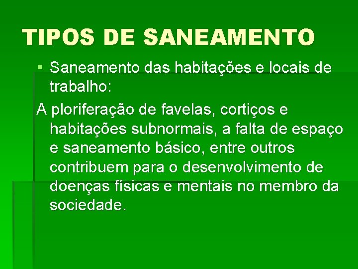 TIPOS DE SANEAMENTO § Saneamento das habitações e locais de trabalho: A ploriferação de