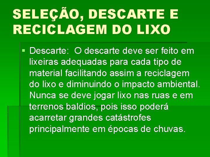 SELEÇÃO, DESCARTE E RECICLAGEM DO LIXO § Descarte: O descarte deve ser feito em