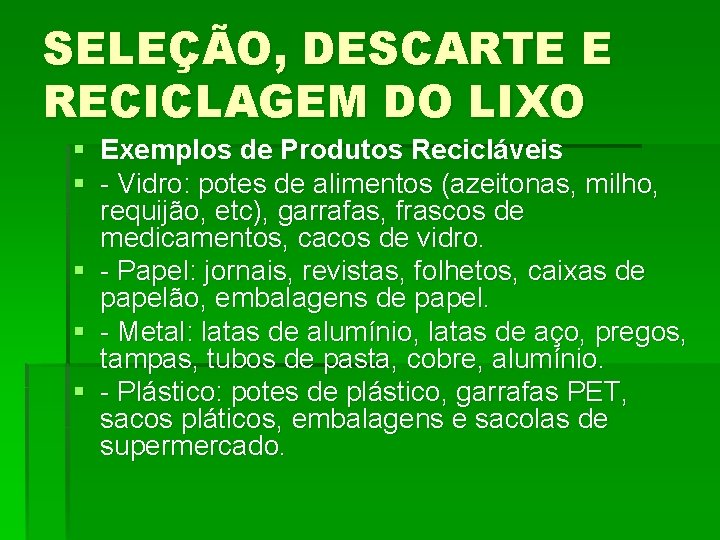 SELEÇÃO, DESCARTE E RECICLAGEM DO LIXO § Exemplos de Produtos Recicláveis § - Vidro:
