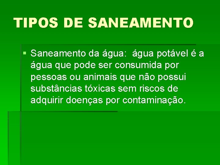 TIPOS DE SANEAMENTO § Saneamento da água: água potável é a água que pode