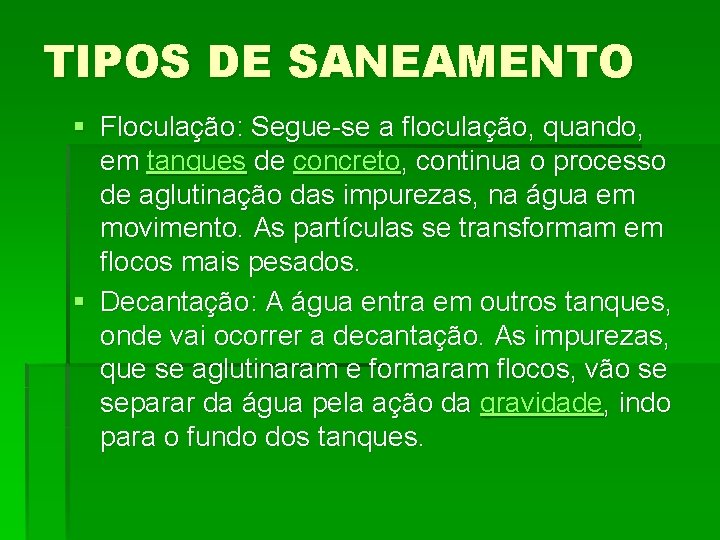 TIPOS DE SANEAMENTO § Floculação: Segue-se a floculação, quando, em tanques de concreto, continua