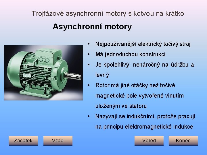 Trojfázové asynchronní motory s kotvou na krátko Asynchronní motory • Nejpoužívanější elektrický točivý stroj