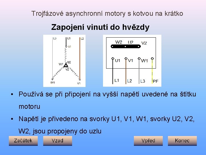 Trojfázové asynchronní motory s kotvou na krátko Zapojení vinutí do hvězdy • Používá se