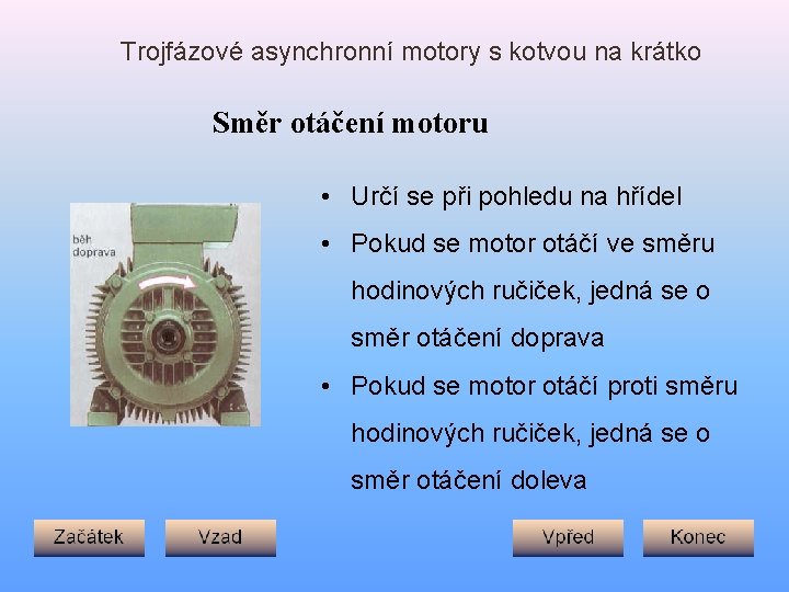 Trojfázové asynchronní motory s kotvou na krátko Směr otáčení motoru • Určí se při