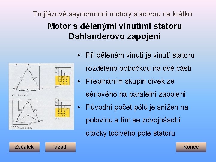 Trojfázové asynchronní motory s kotvou na krátko Motor s dělenými vinutími statoru Dahlanderovo zapojení