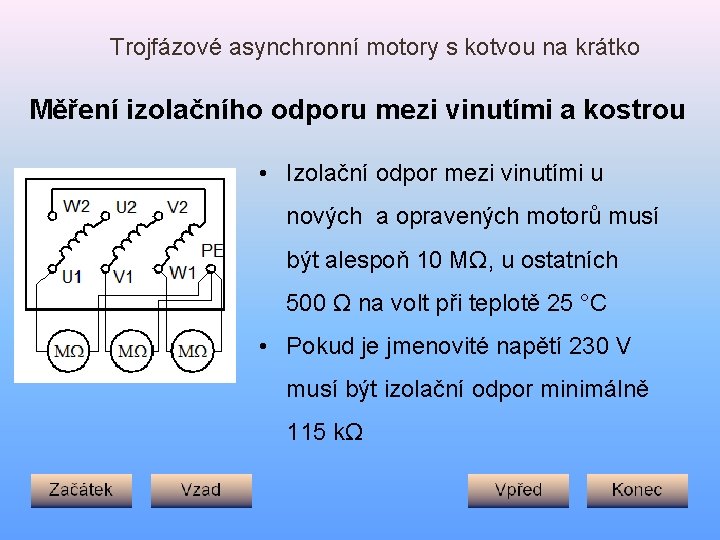 Trojfázové asynchronní motory s kotvou na krátko Měření izolačního odporu mezi vinutími a kostrou