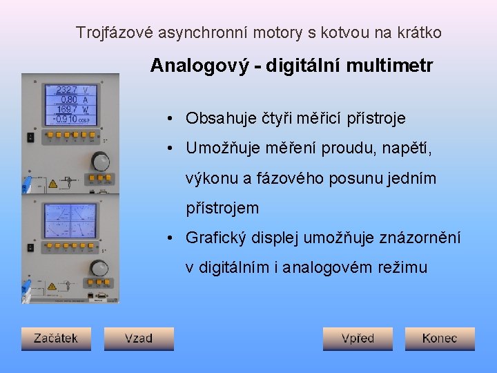 Trojfázové asynchronní motory s kotvou na krátko Analogový - digitální multimetr • Obsahuje čtyři