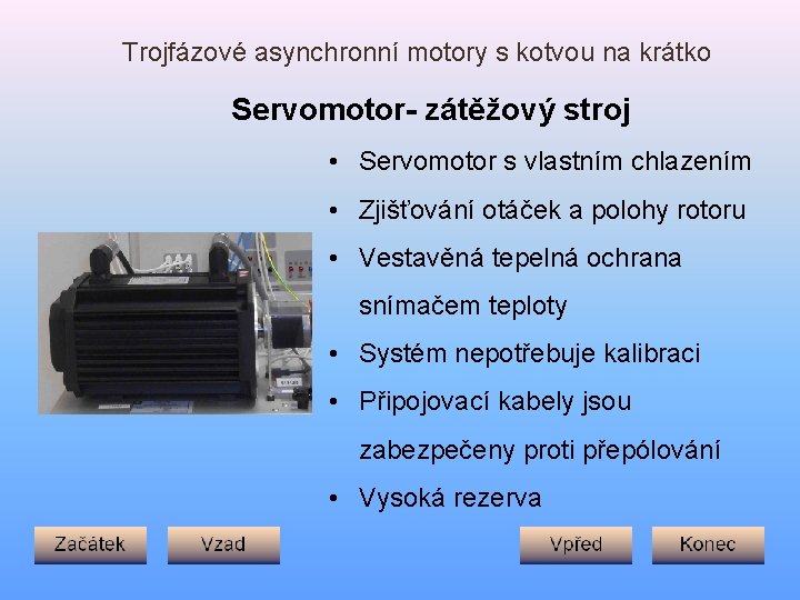 Trojfázové asynchronní motory s kotvou na krátko Servomotor- zátěžový stroj • Servomotor s vlastním