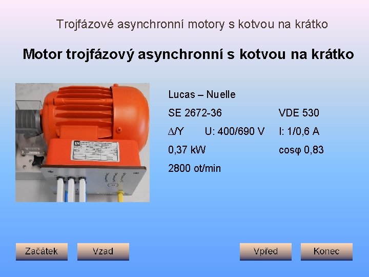 Trojfázové asynchronní motory s kotvou na krátko Motor trojfázový asynchronní s kotvou na krátko