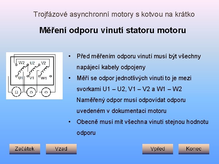Trojfázové asynchronní motory s kotvou na krátko Měření odporu vinutí statoru motoru • Před