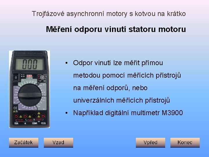 Trojfázové asynchronní motory s kotvou na krátko Měření odporu vinutí statoru motoru • Odpor