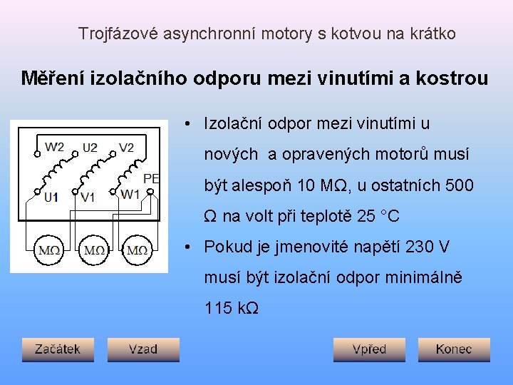 Trojfázové asynchronní motory s kotvou na krátko Měření izolačního odporu mezi vinutími a kostrou