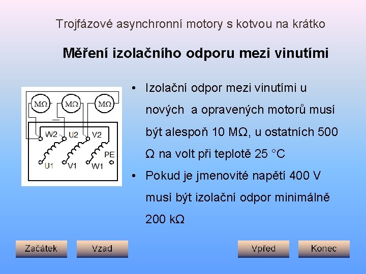 Trojfázové asynchronní motory s kotvou na krátko Měření izolačního odporu mezi vinutími • Izolační