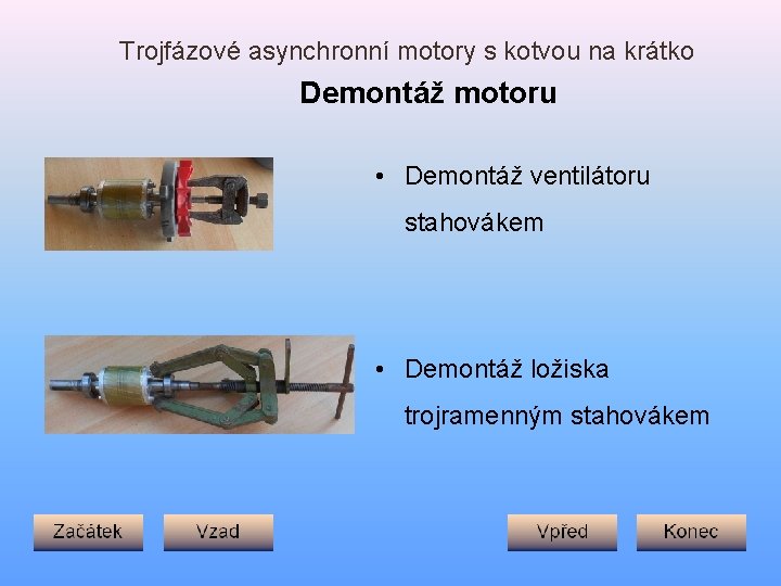 Trojfázové asynchronní motory s kotvou na krátko Demontáž motoru • Demontáž ventilátoru stahovákem •