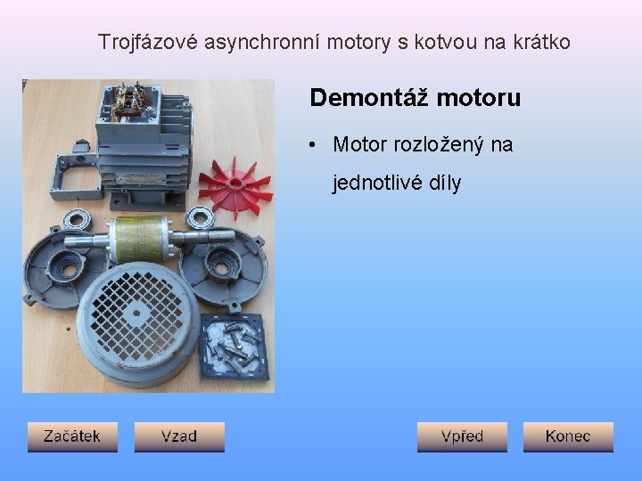 Trojfázové asynchronní motory s kotvou na krátko Demontáž motoru • Motor rozložený na jednotlivé