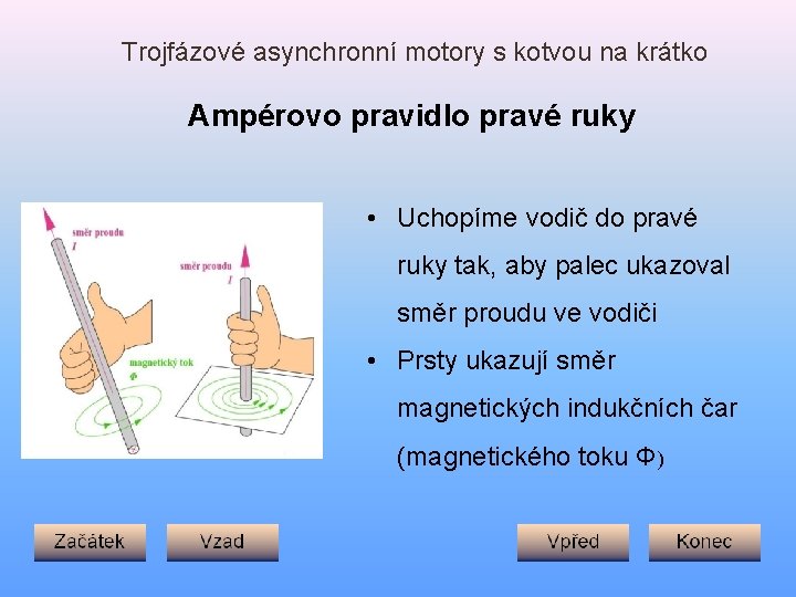 Trojfázové asynchronní motory s kotvou na krátko Ampérovo pravidlo pravé ruky • Uchopíme vodič