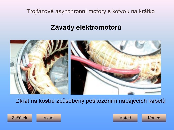 Trojfázové asynchronní motory s kotvou na krátko Závady elektromotorů Zkrat na kostru způsobený poškozením