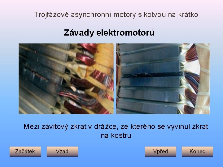 Trojfázové asynchronní motory s kotvou na krátko Závady elektromotorů Mezi závitový zkrat v drážce,