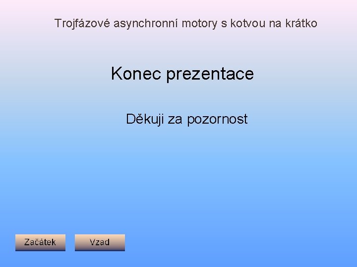 Trojfázové asynchronní motory s kotvou na krátko Konec prezentace Děkuji za pozornost 
