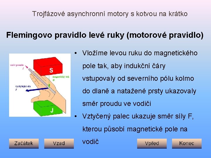 Trojfázové asynchronní motory s kotvou na krátko Flemingovo pravidlo levé ruky (motorové pravidlo) •