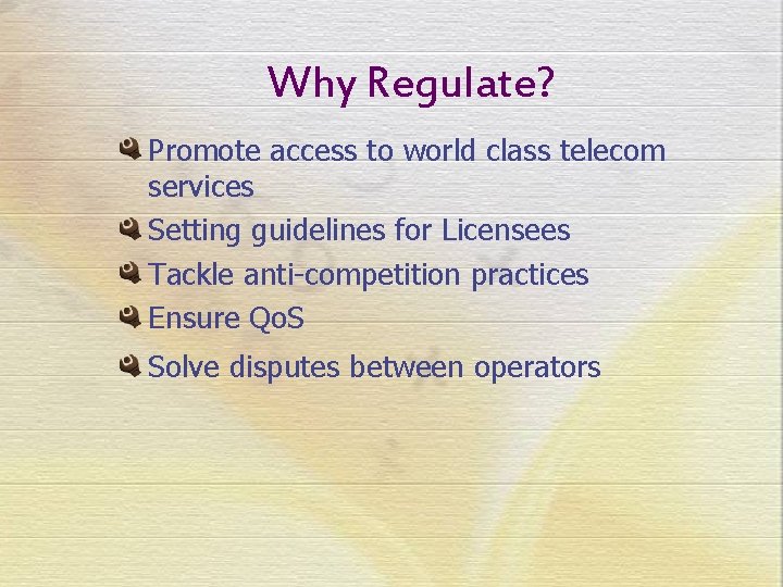 Why Regulate? Promote access to world class telecom services Setting guidelines for Licensees Tackle